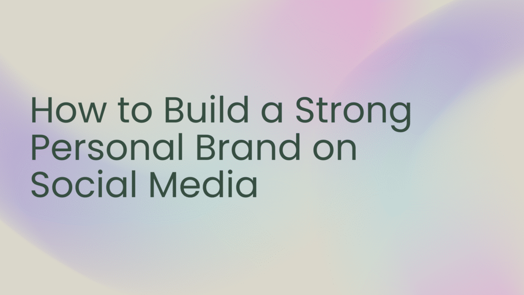 How to Grow Your Personal Brand on Social Media From Scratch (Even If You Have 0 Followers)